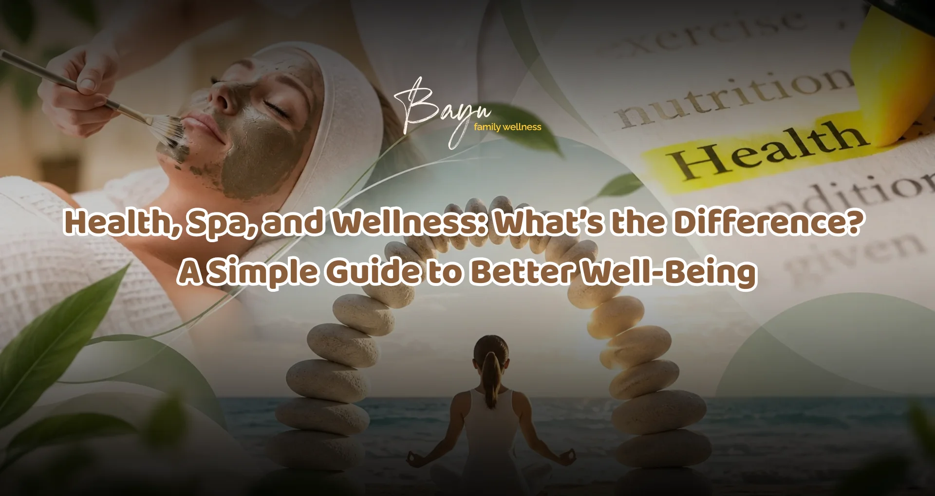 Health, Spa, and Wellness: What’s the Difference?  A Simple Guide to Better Well-Being